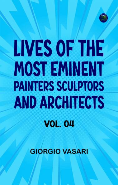 Lives of the Most Eminent Painters Sculptors and Architects Vol. 04