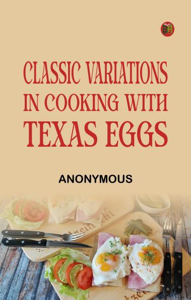 Classic Variations in Cooking with Texas Eggs