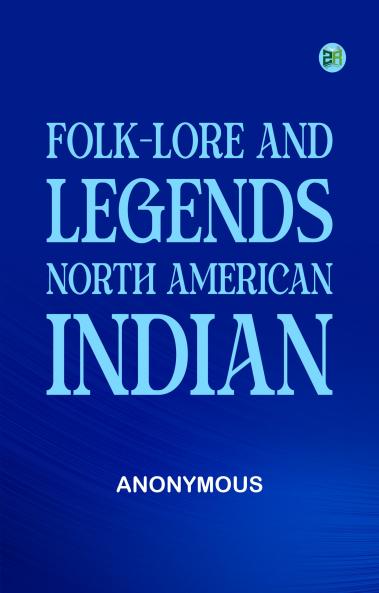 Folk-Lore and Legends: North American Indian