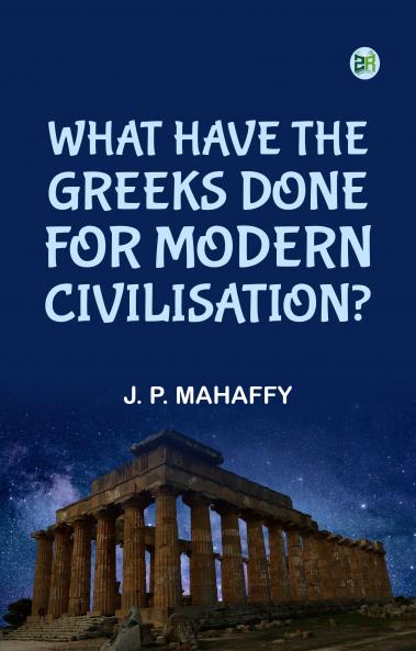 What Have the Greeks Done for Modern Civilisation?