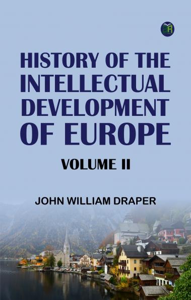 History of the Intellectual Development of Europe Volume II