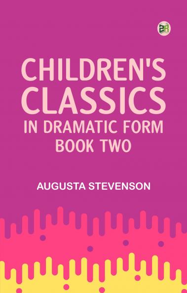 Children's Classics in Dramatic Form Book Two