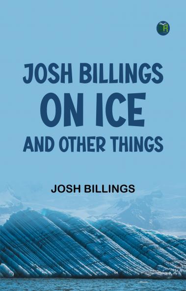 Josh Billings on Ice and Other Things