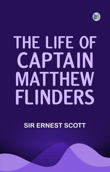 The Life of Captain Matthew Flinders