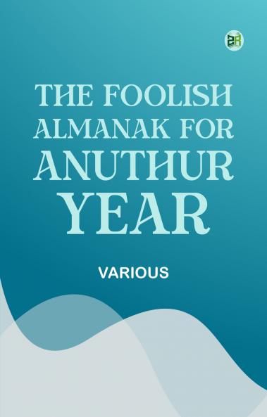 The Foolish Almanak for Anuthur Year