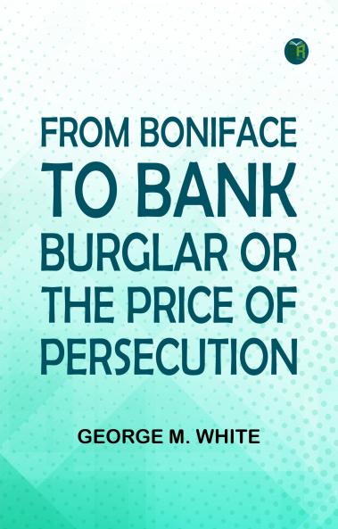From Boniface to Bank Burglar; Or The Price of Persecution