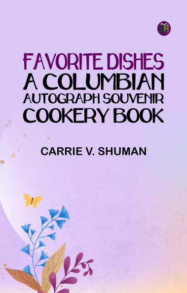 Favorite Dishes : a Columbian Autograph Souvenir Cookery Book