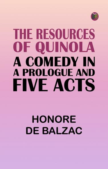 The Resources of Quinola: A Comedy in a Prologue and Five Acts
