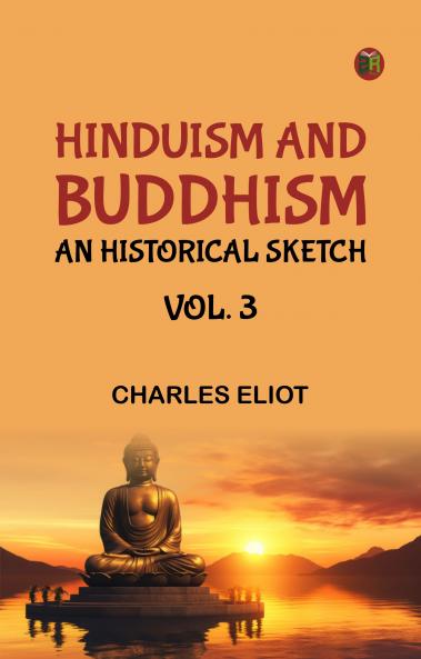 Hinduism and Buddhism An Historical Sketch Vol. 3