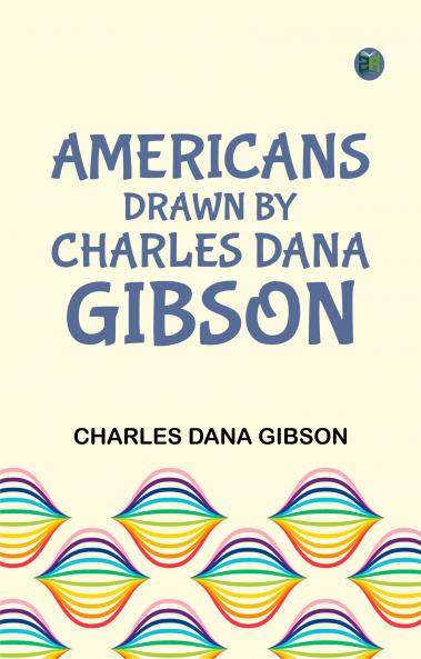 Americans Drawn by Charles Dana Gibson