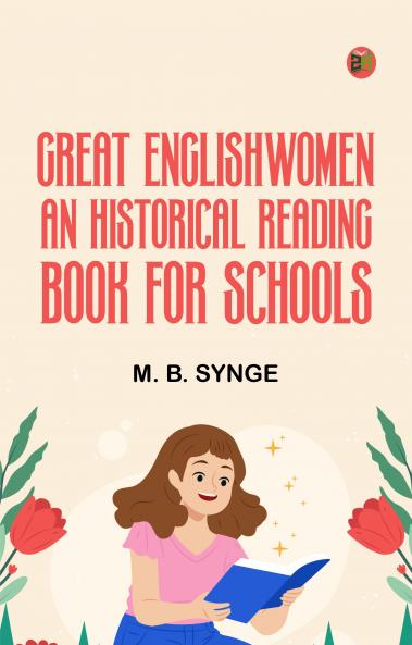 Great Englishwomen: An Historical Reading Book for Schools
