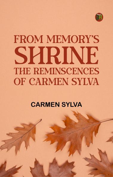 From Memory's Shrine: The Reminscences of Carmen Sylva