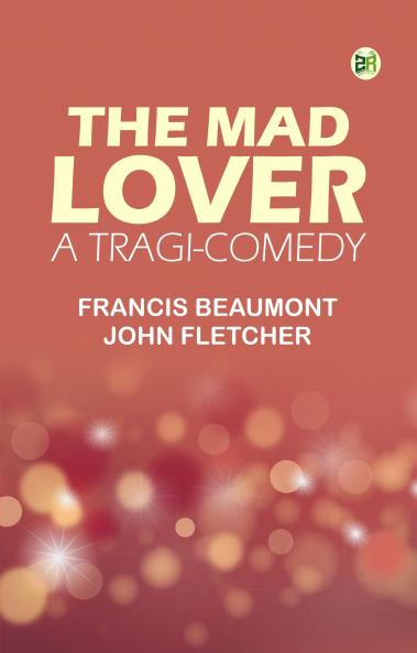 The Mad Lover a Tragi-Comedy
