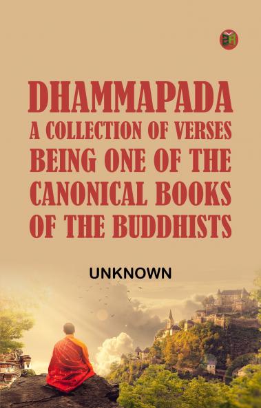 Dhammapada a Collection of Verses; Being One of the Canonical Books of the Buddhists