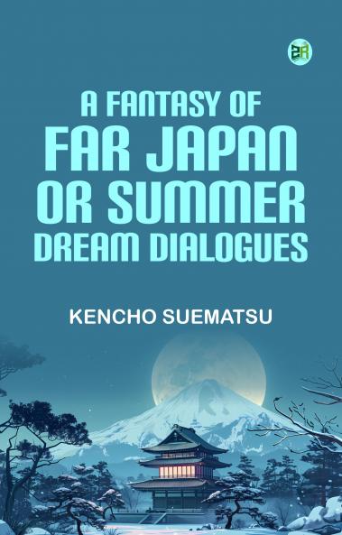 A Fantasy of Far Japan; Or Summer Dream Dialogues