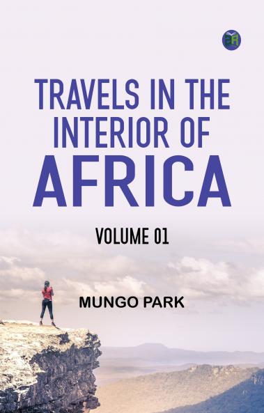 Travels in the Interior of Africa -- Volume 01