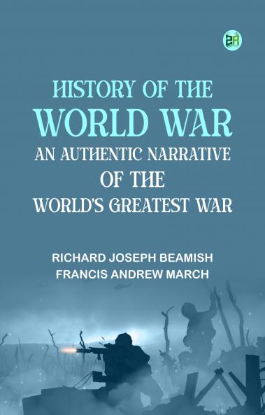 History of the World War: An Authentic Narrative of the World's Greatest War