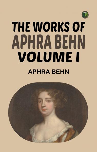The Works of Aphra Behn Volume I