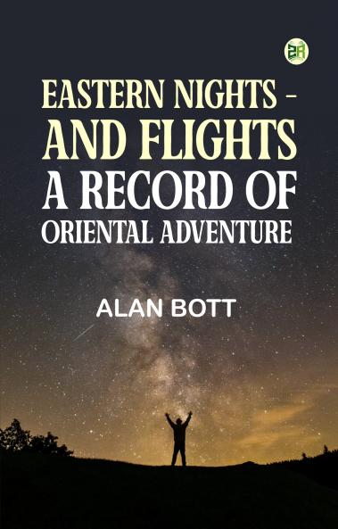 Eastern Nights - and Flights: A Record of Oriental Adventure