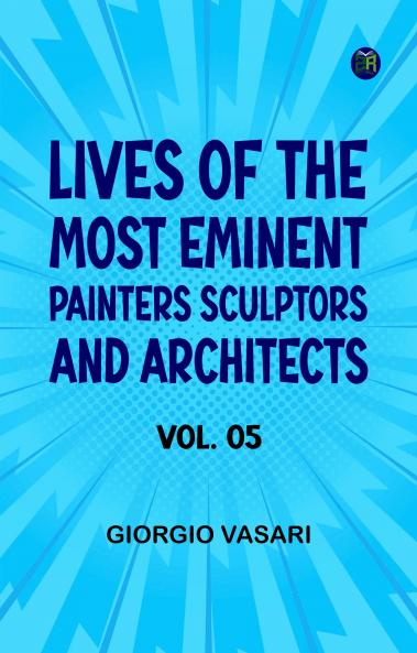 Lives of the Most Eminent Painters Sculptors and Architects Vol. 05