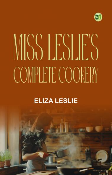 Miss Leslie's Complete Cookery