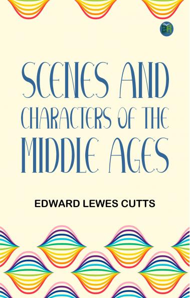 Scenes and Characters of the Middle Ages