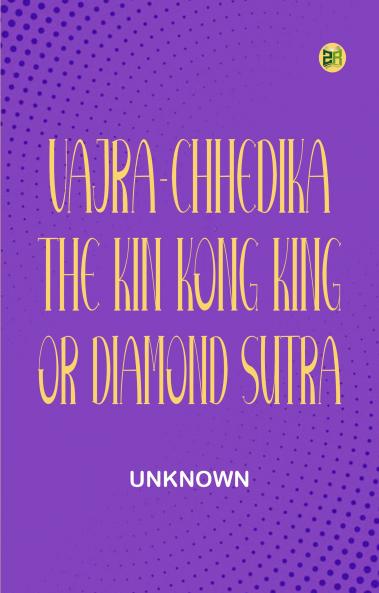 Vajra-chhedika the Kin Kong King or Diamond Sutra
