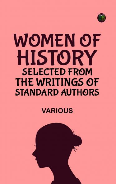 Women of History: Selected from the Writings of Standard Authors