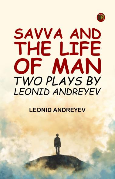 Savva and the Life of Man: Two plays by Leonid Andreyev