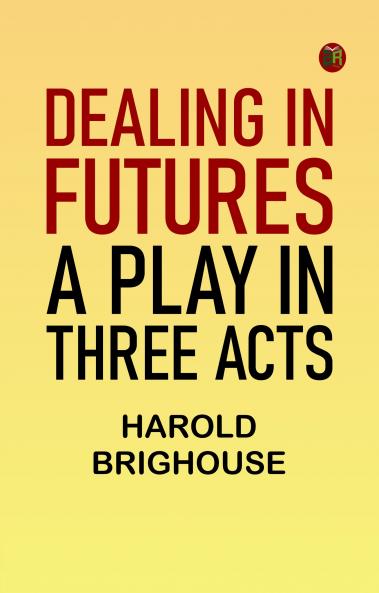 Dealing in Futures: A Play in Three Acts