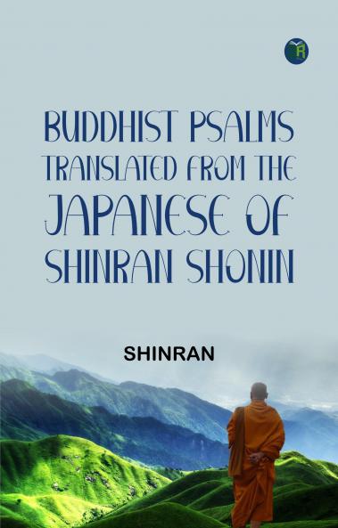 Buddhist Psalms translated from the Japanese of Shinran Shonin