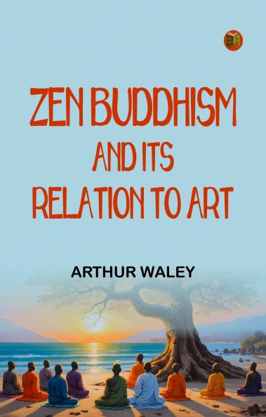 Zen Buddhism and Its Relation to Art