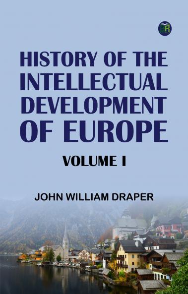 History of the Intellectual Development of Europe Volume I