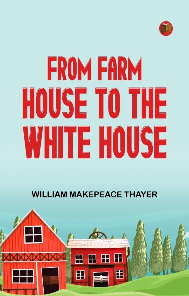 From Farm House to the White House