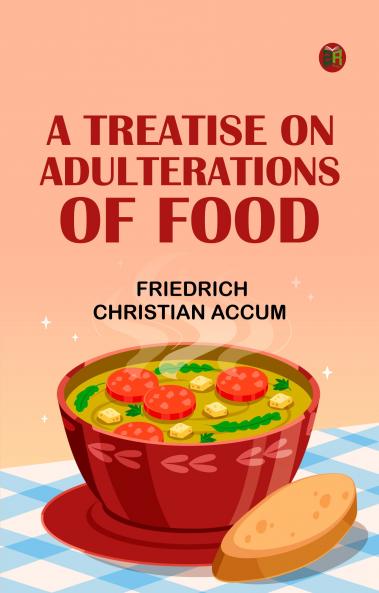 A Treatise on Adulterations of Food