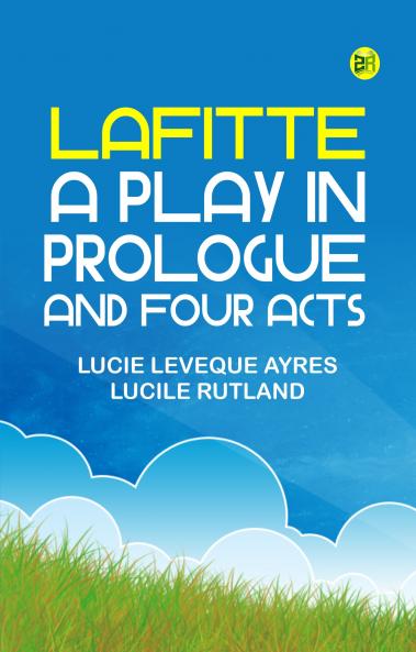 Lafitte a play in prologue and four acts