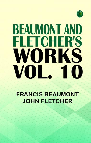 Beaumont and Fletcher's Works Vol. 10