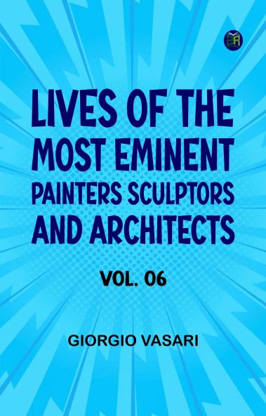 Lives of the most Eminent Painters Sculptors and Architects Vol. 06