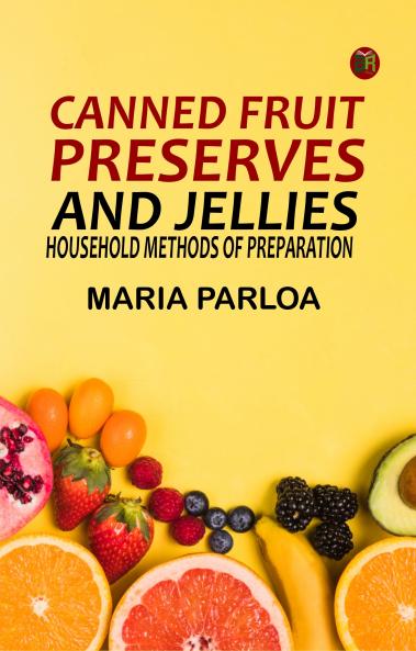 Canned Fruit Preserves and Jellies: Household Methods of Preparation