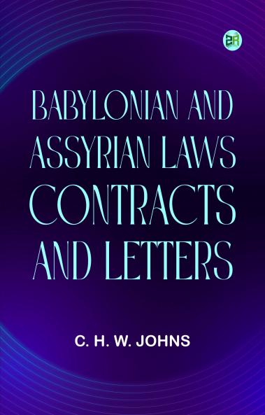 Babylonian and Assyrian Laws Contracts and Letters