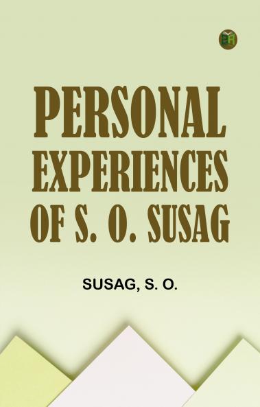 Personal Experiences of S. O. Susag
