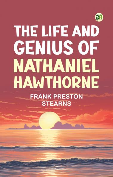 The Life and Genius of Nathaniel Hawthorne