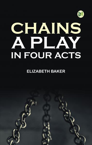 Chains: A Play in Four Acts
