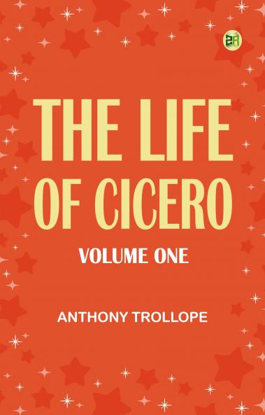 The Life of Cicero Volume One