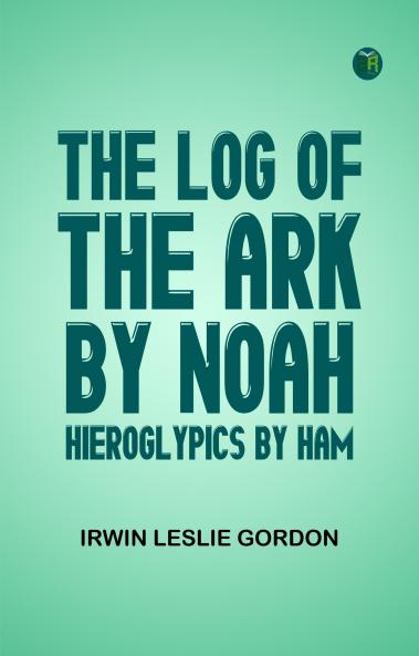 The Log of the Ark by Noah; Hieroglypics by Ham