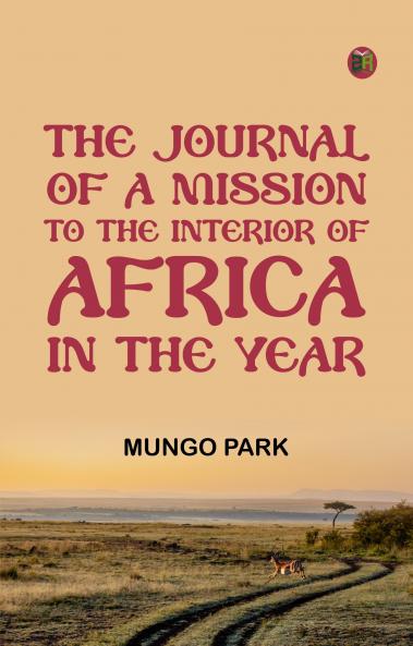 The Journal of a Mission to the Interior of Africa in the Year