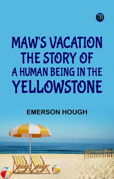 Maw's Vacation: The Story of a Human Being in the Yellowstone