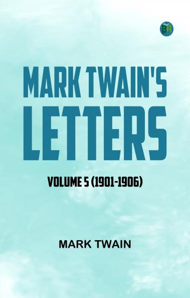 Mark Twain's Letters -- Volume 5 (1901-1906)