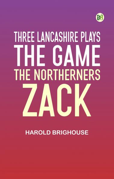 Three Lancashire Plays: The Game; The Northerners; Zack