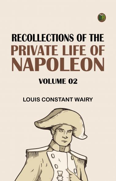 Recollections of the Private Life of Napoleon -- Volume 02
